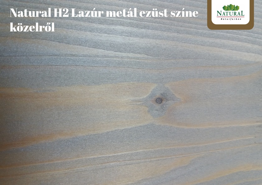 Natural H2 Lazúr metál ezüst színe közelről